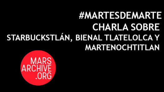 Marsarchiveorg, Charla, BalamBartolomé, AntonioMonroy, BienalTlatelolca, SantiagoRobles, Starbuckstlán, AmadísRoss, Martenochtitlan