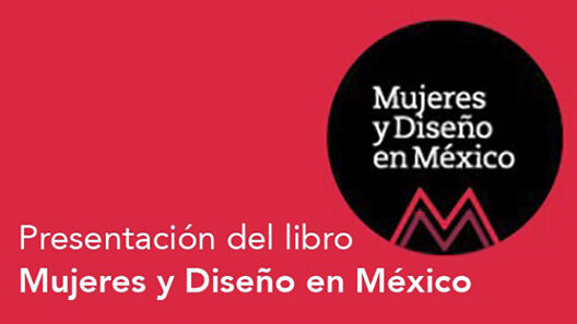 SantiagoRobles, presentación, libro, diseño, mujeres, CENTRO, México, DiseñoEnMéxico, RocioMireles, TeresaPeyret