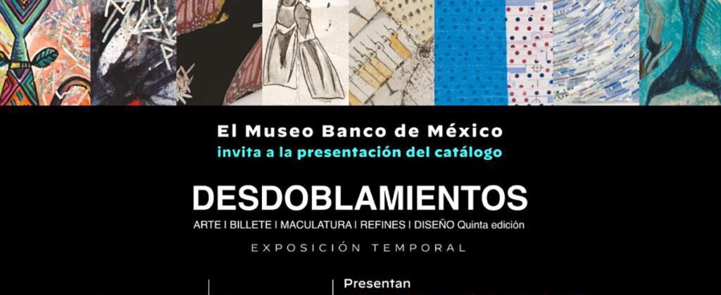 SantiagoRobles, Exposición, BancoDeMexico, Billetes, Grafica, Codices, Arte, Maculatura, Diseño, Museo