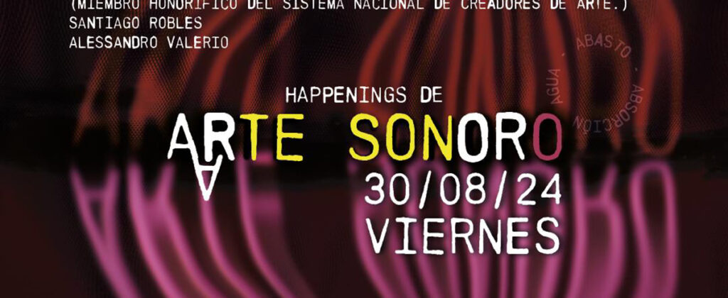 SantiagoRobles, Arte, ArteSonoro, Muestra, Platicas, Intervenciones